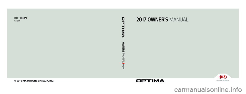 KIA OPTIMA 2017  Owners Manual OPTIMA (JFa) / English /CANADA
2017 OWNER'S MANUAL
OWNER'S MANUAL I 
English
HDG1-EC6OAE
English
© 2016 KIA MOTORS CANADA, INC. 