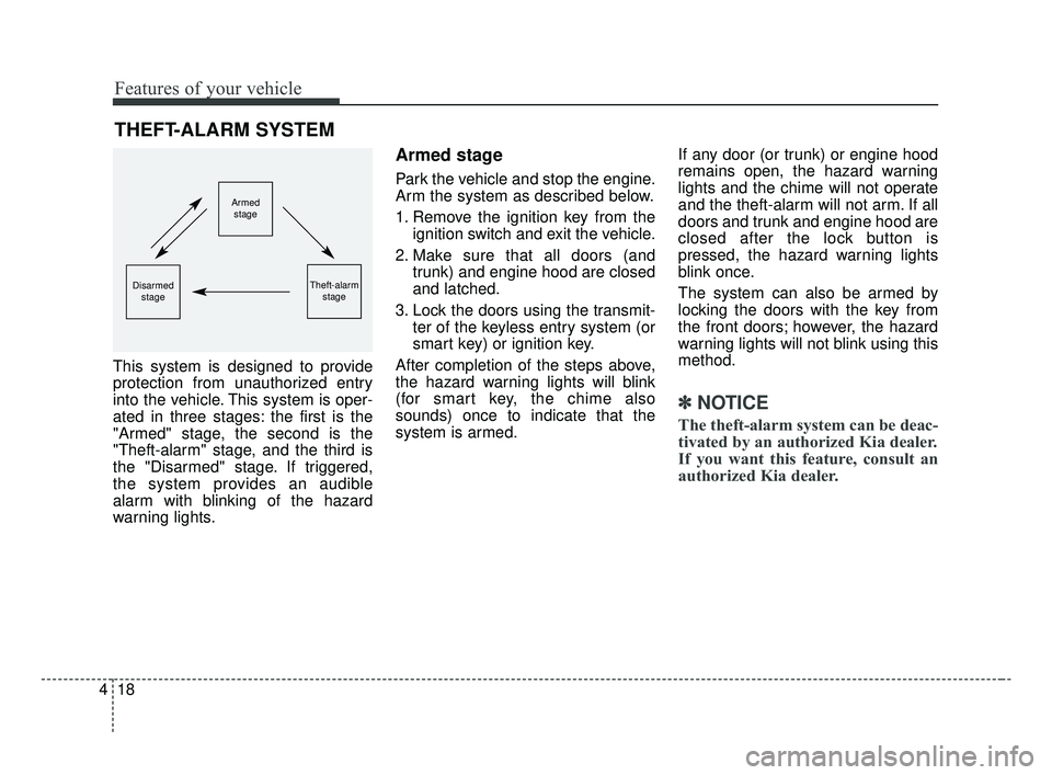 KIA OPTIMA 2017 Owners Manual Features of your vehicle
18
4
This system is designed to provide
protection from unauthorized entry
into the vehicle. This system is oper-
ated in three stages: the first is the
"Armed" stage, the sec KIA OPTIMA 2017 Owners Manual Features of your vehicle
18
4
This system is designed to provide
protection from unauthorized entry
into the vehicle. This system is oper-
ated in three stages: the first is the
"Armed" stage, the sec