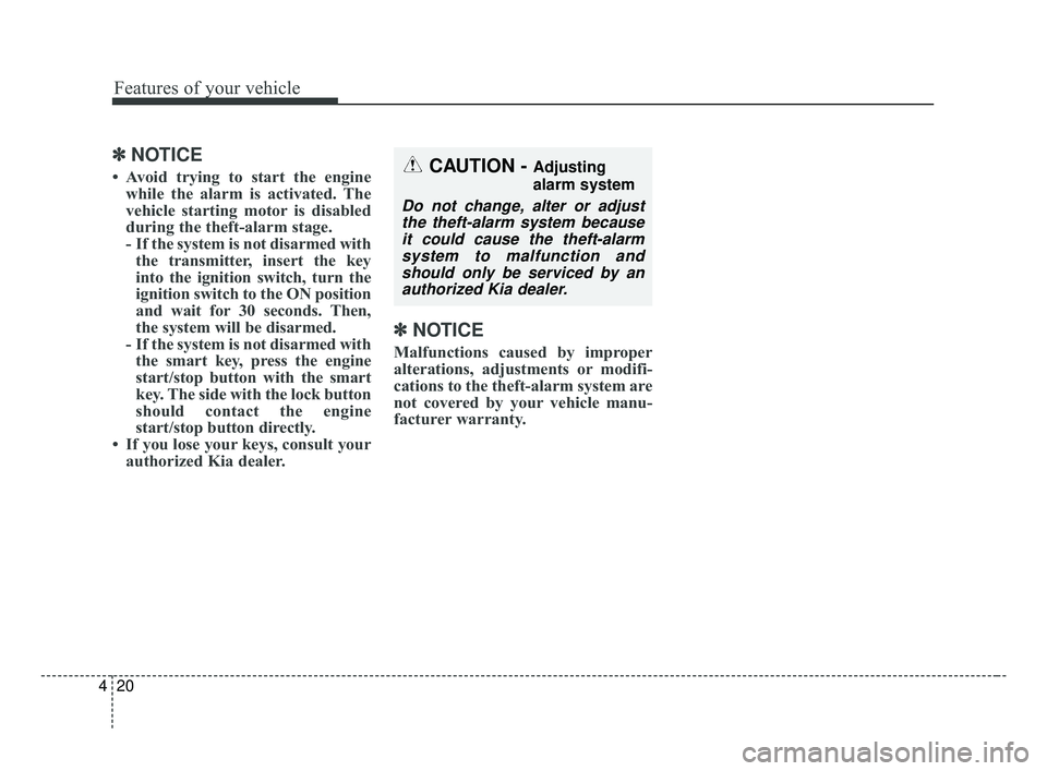 KIA OPTIMA 2017 Owners Manual Features of your vehicle
20
4
✽ ✽
NOTICE
• Avoid trying to start the engine
while the alarm is activated. The
vehicle starting motor is disabled
during the theft-alarm stage.
- If the system is KIA OPTIMA 2017 Owners Manual Features of your vehicle
20
4
✽ ✽
NOTICE
• Avoid trying to start the engine
while the alarm is activated. The
vehicle starting motor is disabled
during the theft-alarm stage.
- If the system is