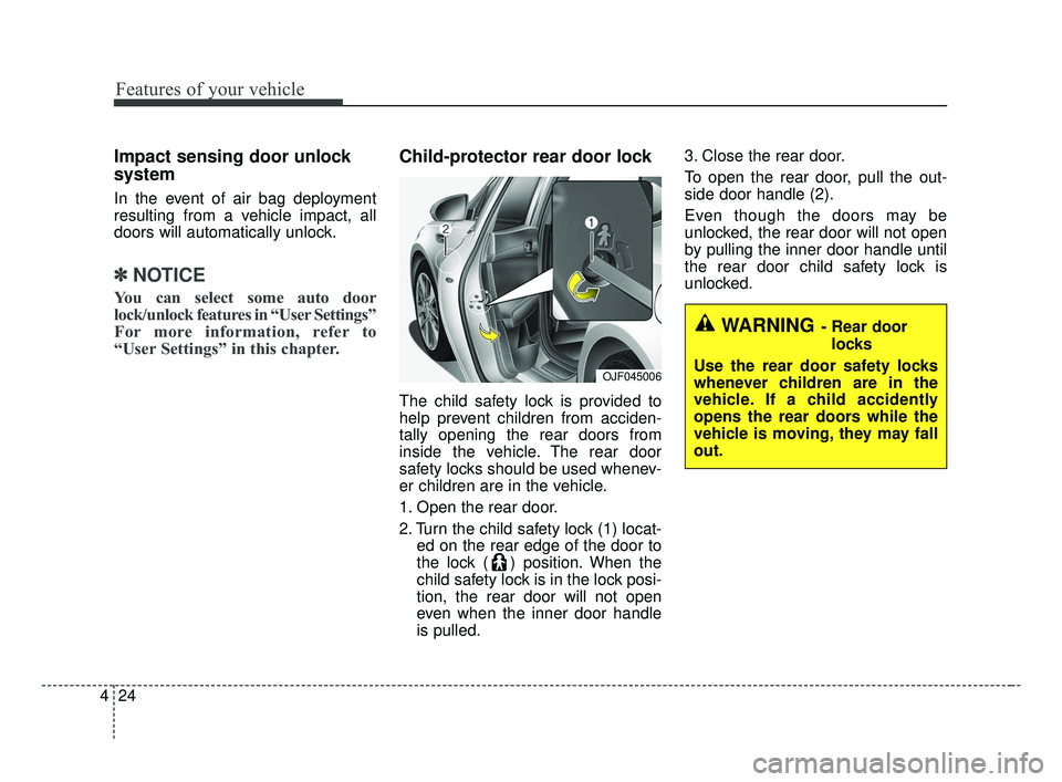 KIA OPTIMA 2017 Owners Manual Features of your vehicle
24
4
Impact sensing door unlock
system
In the event of air bag deployment
resulting from a vehicle impact, all
doors will automatically unlock.
✽ ✽
NOTICE
You can select KIA OPTIMA 2017 Owners Manual Features of your vehicle
24
4
Impact sensing door unlock
system
In the event of air bag deployment
resulting from a vehicle impact, all
doors will automatically unlock.
✽ ✽
NOTICE
You can select