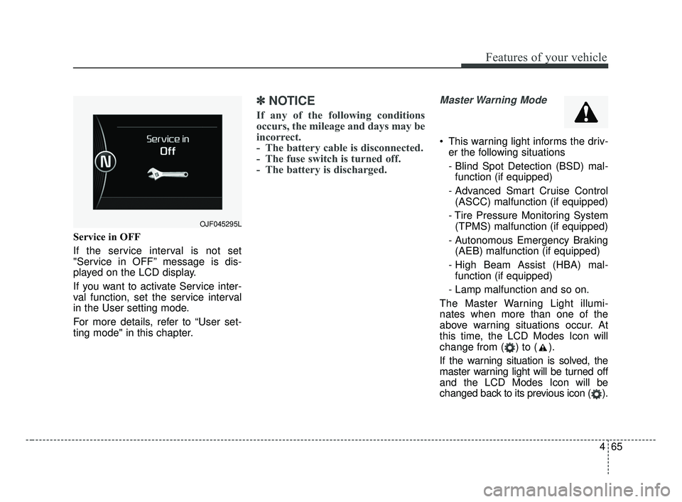 KIA OPTIMA 2017 Owners Manual 465
Features of your vehicle
Service in OFF
If the service interval is not set
"Service in OFF” message is dis-
played on the LCD display.
If you want to activate Service inter-
val function, set th KIA OPTIMA 2017 Owners Manual 465
Features of your vehicle
Service in OFF
If the service interval is not set
"Service in OFF” message is dis-
played on the LCD display.
If you want to activate Service inter-
val function, set th
