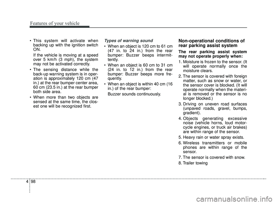 KIA OPTIMA 2017 User Guide Features of your vehicle
98
4
This system will activate when
backing up with the ignition switch
ON.
If the vehicle is moving at a speed
over 5 km/h (3 mph), the system
may not be activated correctly KIA OPTIMA 2017 User Guide Features of your vehicle
98
4
This system will activate when
backing up with the ignition switch
ON.
If the vehicle is moving at a speed
over 5 km/h (3 mph), the system
may not be activated correctly
