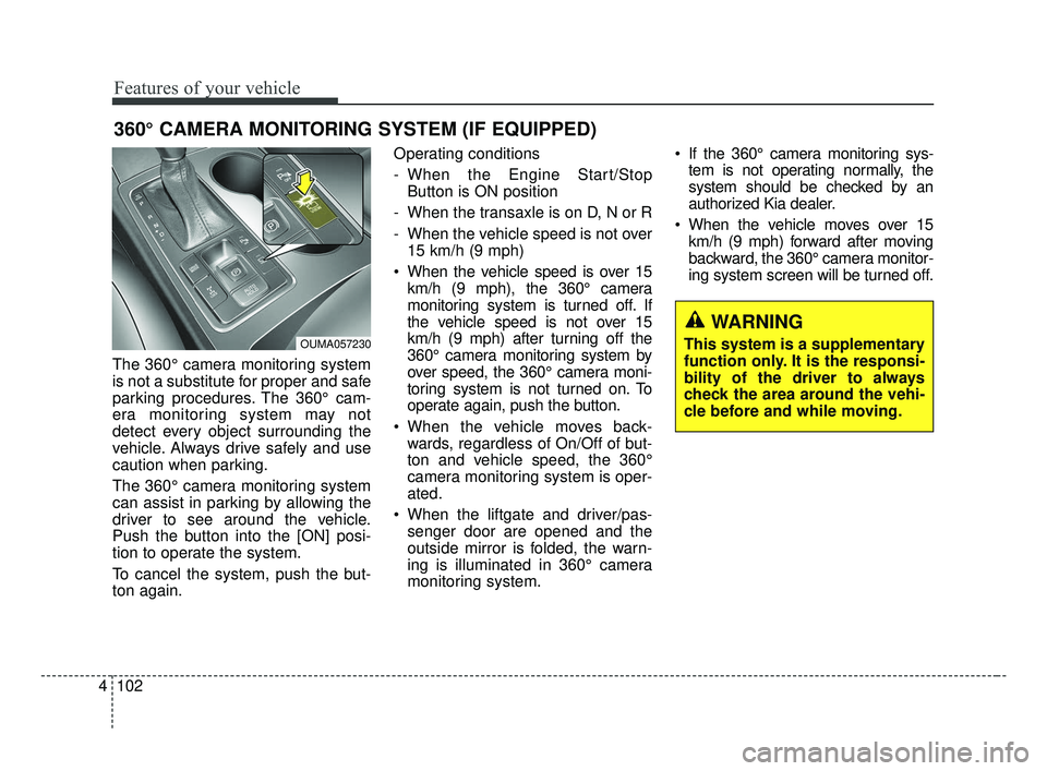 KIA OPTIMA 2017 Owners Manual Features of your vehicle
102
4
The 360° camera monitoring system
is not a substitute for proper and safe
parking procedures. The 360° cam-
era monitoring system may not
detect every object surroundi KIA OPTIMA 2017 Owners Manual Features of your vehicle
102
4
The 360° camera monitoring system
is not a substitute for proper and safe
parking procedures. The 360° cam-
era monitoring system may not
detect every object surroundi