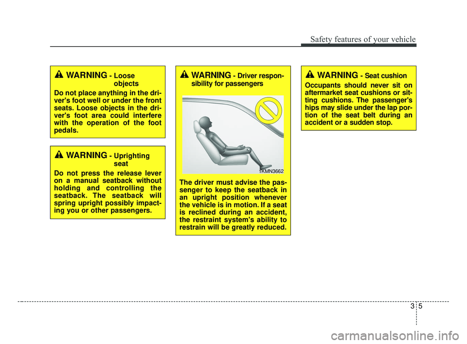 KIA OPTIMA 2017 Owners Manual 35
Safety features of your vehicle
WARNING- Uprightingseat
Do not press the release lever
on a manual seatback without
holding and controlling the
seatback. The seatback will
spring upright possibly i KIA OPTIMA 2017 Owners Manual 35
Safety features of your vehicle
WARNING- Uprightingseat
Do not press the release lever
on a manual seatback without
holding and controlling the
seatback. The seatback will
spring upright possibly i