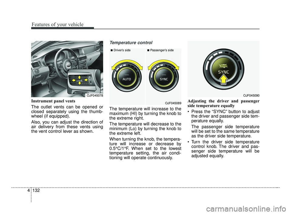 KIA OPTIMA 2017 Owners Manual Features of your vehicle
132
4
Instrument panel vents
The outlet vents can be opened or
closed separately using the thumb-
wheel (if equipped).
Also, you can adjust the direction of
air delivery from KIA OPTIMA 2017 Owners Manual Features of your vehicle
132
4
Instrument panel vents
The outlet vents can be opened or
closed separately using the thumb-
wheel (if equipped).
Also, you can adjust the direction of
air delivery from