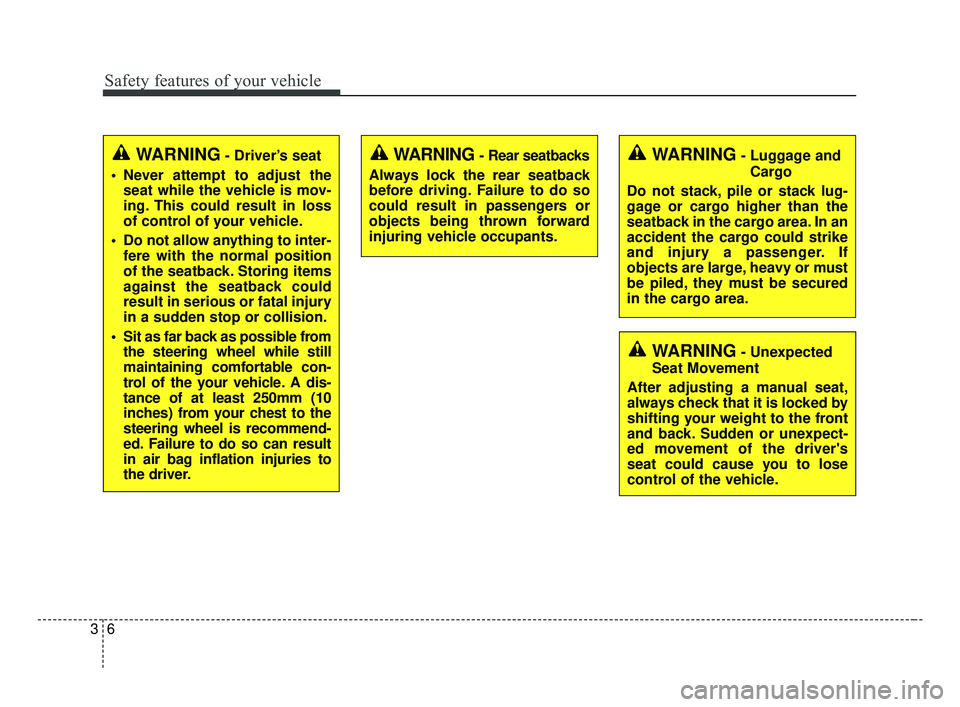 KIA OPTIMA 2017 Owners Manual Safety features of your vehicle
63
WARNING- Driver’s seat
Never attempt to adjust the seat while the vehicle is mov-
ing. This could result in loss
of control of your vehicle.
Do not allow anythin KIA OPTIMA 2017 Owners Manual Safety features of your vehicle
63
WARNING- Driver’s seat
Never attempt to adjust the seat while the vehicle is mov-
ing. This could result in loss
of control of your vehicle.
Do not allow anythin