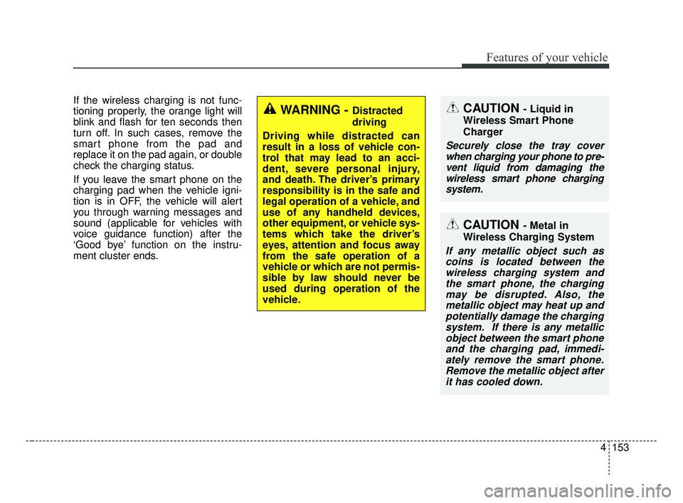 KIA OPTIMA 2017 Owners Manual 4153
Features of your vehicle
If the wireless charging is not func-
tioning properly, the orange light will
blink and flash for ten seconds then
turn off. In such cases, remove the
smart phone from th KIA OPTIMA 2017 Owners Manual 4153
Features of your vehicle
If the wireless charging is not func-
tioning properly, the orange light will
blink and flash for ten seconds then
turn off. In such cases, remove the
smart phone from th
