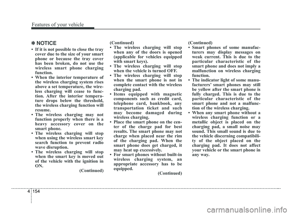 KIA OPTIMA 2017 Owners Manual Features of your vehicle
154
4
✽ ✽
NOTICE
• If it is not possible to close the tray
cover due to the size of your smart
phone or because the tray cover
has been broken, do not use the
wireless s KIA OPTIMA 2017 Owners Manual Features of your vehicle
154
4
✽ ✽
NOTICE
• If it is not possible to close the tray
cover due to the size of your smart
phone or because the tray cover
has been broken, do not use the
wireless s