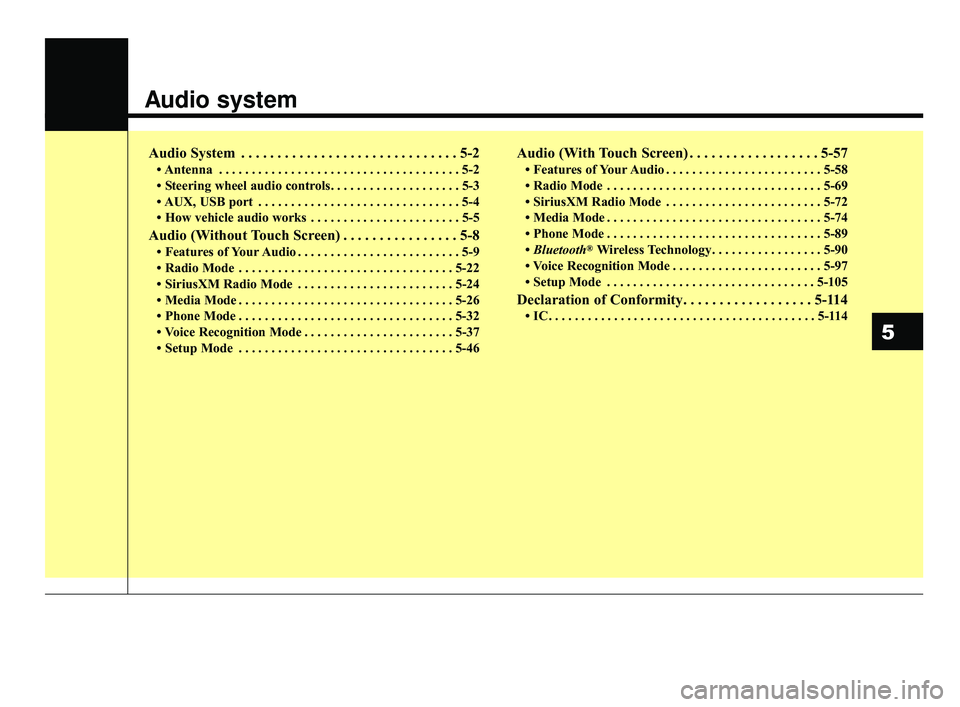 KIA OPTIMA 2017  Owners Manual Audio system
Audio System . . . . . . . . . . . . . . . . . . . . . . . . . . . . . . 5-2
• Antenna . . . . . . . . . . . . . . . . . . . . . . . . . . . . . . . . . . . . \
. 5-2
• Steering wheel