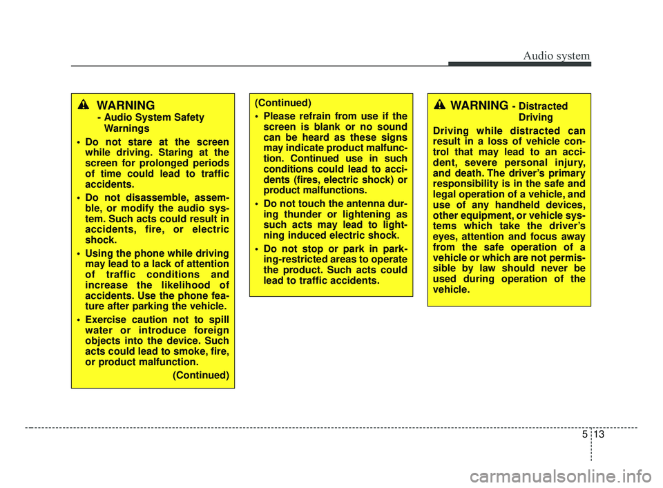 KIA OPTIMA 2017 Owners Manual Audio system
513
WARNING
- Audio System SafetyWarnings
Do not stare at the screen while driving. Staring at the
screen for prolonged periods
of time could lead to traffic
accidents.
Do not disassemb KIA OPTIMA 2017 Owners Manual Audio system
513
WARNING
- Audio System SafetyWarnings
Do not stare at the screen while driving. Staring at the
screen for prolonged periods
of time could lead to traffic
accidents.
Do not disassemb