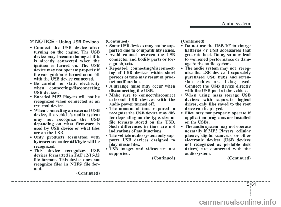KIA OPTIMA 2017 Owners Manual Audio system
561
✽ ✽NOTICE - Using USB Devices
• Connect the USB device after
turning on the engine. The USB
device may become damaged if it
is already connected when the
ignition is turned on. KIA OPTIMA 2017 Owners Manual Audio system
561
✽ ✽NOTICE - Using USB Devices
• Connect the USB device after
turning on the engine. The USB
device may become damaged if it
is already connected when the
ignition is turned on.