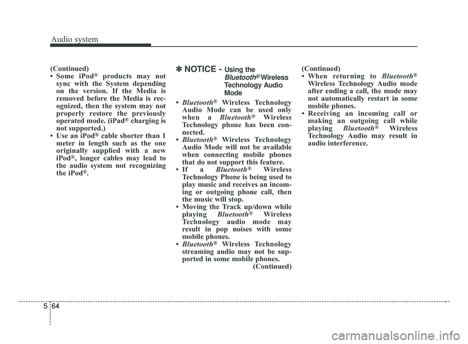 KIA OPTIMA 2017 Owners Manual Audio system
64
5
(Continued)
• Some iPod®products may not
sync with the System depending
on the version. If the Media is
removed before the Media is rec-
ognized, then the system may not
properly KIA OPTIMA 2017 Owners Manual Audio system
64
5
(Continued)
• Some iPod®products may not
sync with the System depending
on the version. If the Media is
removed before the Media is rec-
ognized, then the system may not
properly