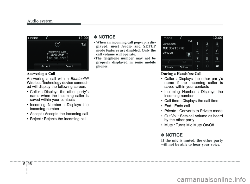 KIA OPTIMA 2017 Owners Manual Audio system
96
5 Answering a Call
Answering a call with a
Bluetooth®
Wireless Technology device connect-
ed will display the following screen.
Caller : Displays the other party’s
name when the i KIA OPTIMA 2017 Owners Manual Audio system
96
5 Answering a Call
Answering a call with a
Bluetooth®
Wireless Technology device connect-
ed will display the following screen.
Caller : Displays the other party’s
name when the i