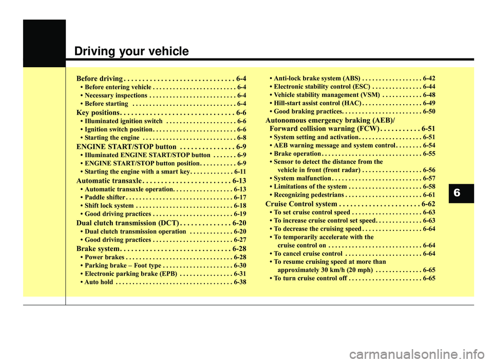 KIA OPTIMA 2017 Owners Manual Driving your vehicle
Before driving . . . . . . . . . . . . . . . . . . . . . . . . . . . . . . 6-4
• Before entering vehicle . . . . . . . . . . . . . . . . . . . . . . . . . 6-4
• Necessary insp KIA OPTIMA 2017 Owners Manual Driving your vehicle
Before driving . . . . . . . . . . . . . . . . . . . . . . . . . . . . . . 6-4
• Before entering vehicle . . . . . . . . . . . . . . . . . . . . . . . . . 6-4
• Necessary insp