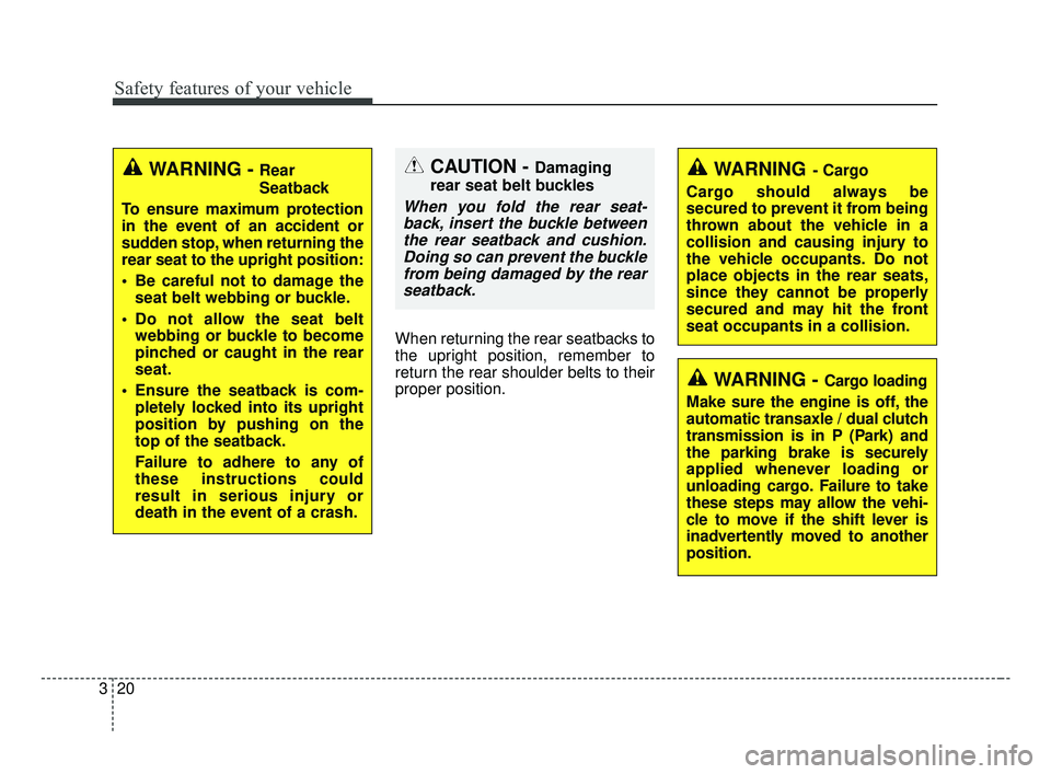 KIA OPTIMA 2017 Owners Guide Safety features of your vehicle
20
3
When returning the rear seatbacks to
the upright position, remember to
return the rear shoulder belts to their
proper position.
CAUTION - Damaging
rear seat belt b KIA OPTIMA 2017 Owners Guide Safety features of your vehicle
20
3
When returning the rear seatbacks to
the upright position, remember to
return the rear shoulder belts to their
proper position.
CAUTION - Damaging
rear seat belt b