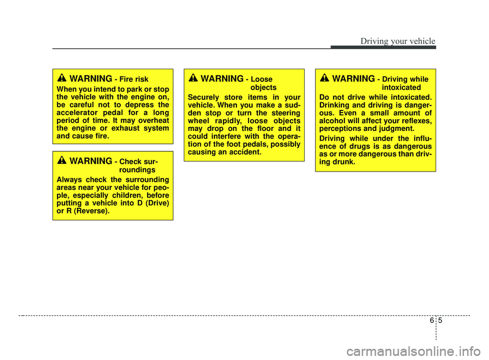 KIA OPTIMA 2017 Owners Manual 65
Driving your vehicle
WARNING- Check sur-roundings
Always check the surrounding
areas near your vehicle for peo-
ple, especially children, before
putting a vehicle into D (Drive)
or R (Reverse).
WAR KIA OPTIMA 2017 Owners Manual 65
Driving your vehicle
WARNING- Check sur-roundings
Always check the surrounding
areas near your vehicle for peo-
ple, especially children, before
putting a vehicle into D (Drive)
or R (Reverse).
WAR