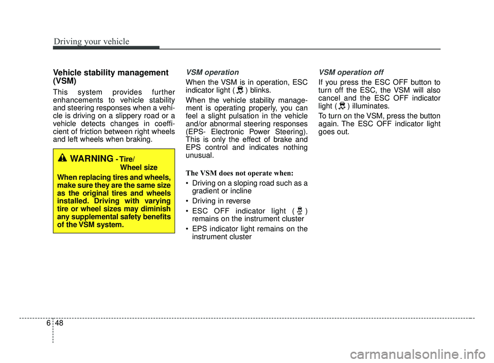KIA OPTIMA 2017 Owners Manual Driving your vehicle
48
6
Vehicle stability management
(VSM)
This system provides further
enhancements to vehicle stability
and steering responses when a vehi-
cle is driving on a slippery road or a
KIA OPTIMA 2017 Owners Manual Driving your vehicle
48
6
Vehicle stability management
(VSM)
This system provides further
enhancements to vehicle stability
and steering responses when a vehi-
cle is driving on a slippery road or a