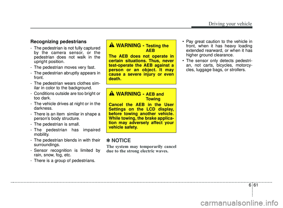 KIA OPTIMA 2017 Owners Manual 661
Driving your vehicle
Recognizing pedestrians
- The pedestrian is not fully capturedby the camera sensor, or the
pedestrian does not walk in the
upright position.
- The pedestrian moves very fast.
KIA OPTIMA 2017 Owners Manual 661
Driving your vehicle
Recognizing pedestrians
- The pedestrian is not fully capturedby the camera sensor, or the
pedestrian does not walk in the
upright position.
- The pedestrian moves very fast.