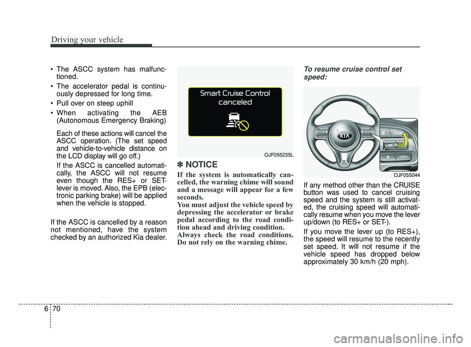 KIA OPTIMA 2017 Owners Manual Driving your vehicle
70
6
The ASCC system has malfunc-
tioned.
The accelerator pedal is continu- ously depressed for long time.
Pull over on steep uphill
When activating the AEB (Autonomous Emerge KIA OPTIMA 2017 Owners Manual Driving your vehicle
70
6
The ASCC system has malfunc-
tioned.
The accelerator pedal is continu- ously depressed for long time.
Pull over on steep uphill
When activating the AEB (Autonomous Emerge