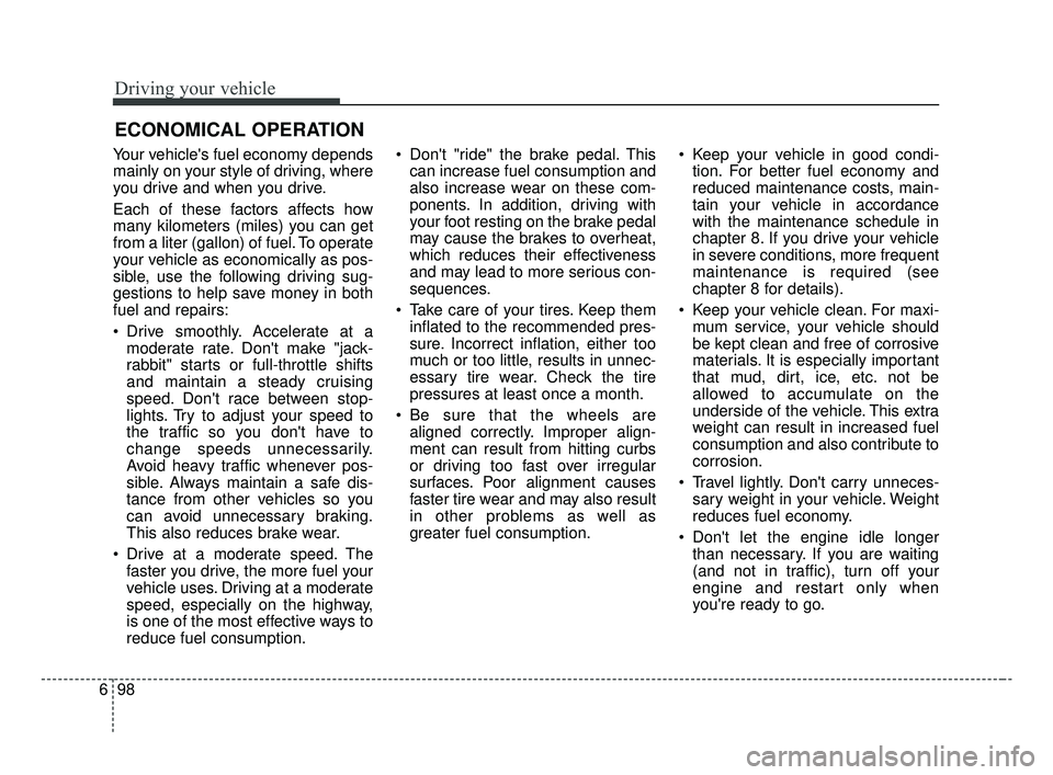 KIA OPTIMA 2017 Owners Manual Driving your vehicle
98
6
Your vehicles fuel economy depends
mainly on your style of driving, where
you drive and when you drive.
Each of these factors affects how
many kilometers (miles) you can get KIA OPTIMA 2017 Owners Manual Driving your vehicle
98
6
Your vehicles fuel economy depends
mainly on your style of driving, where
you drive and when you drive.
Each of these factors affects how
many kilometers (miles) you can get