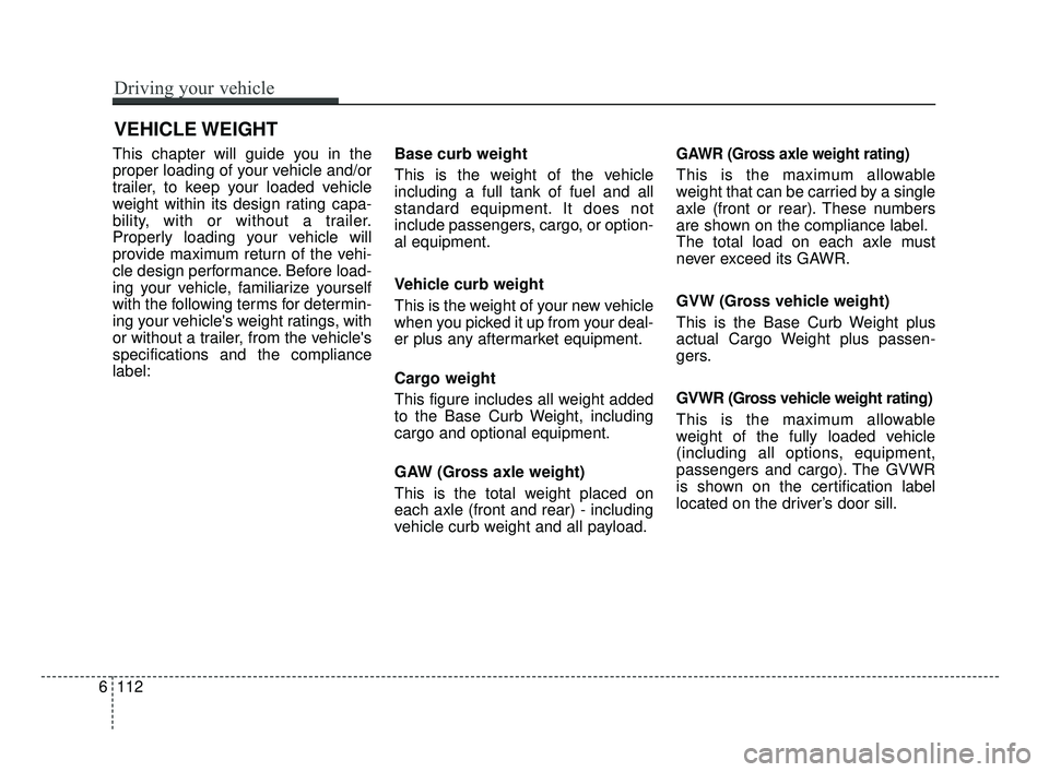 KIA OPTIMA 2017 Owners Manual This chapter will guide you in the
proper loading of your vehicle and/or
trailer, to keep your loaded vehicle
weight within its design rating capa-
bility, with or without a trailer.
Properly loading KIA OPTIMA 2017 Owners Manual This chapter will guide you in the
proper loading of your vehicle and/or
trailer, to keep your loaded vehicle
weight within its design rating capa-
bility, with or without a trailer.
Properly loading