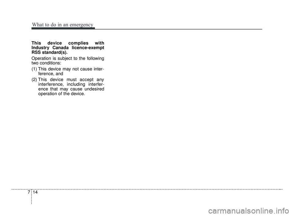 KIA OPTIMA 2017 Owners Manual What to do in an emergency
14
7
This device complies with
Industry Canada licence-exempt
RSS standard(s).
Operation is subject to the following
two conditions:
(1) This device may not cause inter-
fer KIA OPTIMA 2017 Owners Manual What to do in an emergency
14
7
This device complies with
Industry Canada licence-exempt
RSS standard(s).
Operation is subject to the following
two conditions:
(1) This device may not cause inter-
fer