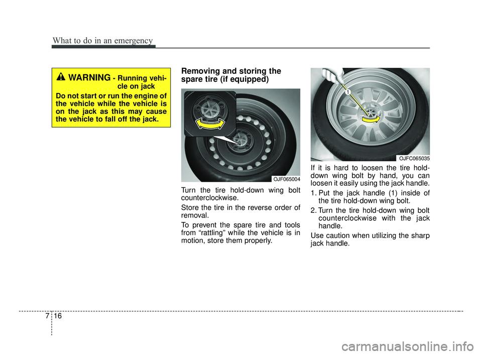 KIA OPTIMA 2017 Owners Manual What to do in an emergency
16
7
Removing and storing the
spare tire (if equipped)
Turn the tire hold-down wing bolt
counterclockwise.
Store the tire in the reverse order of
removal.
To prevent the spa KIA OPTIMA 2017 Owners Manual What to do in an emergency
16
7
Removing and storing the
spare tire (if equipped)
Turn the tire hold-down wing bolt
counterclockwise.
Store the tire in the reverse order of
removal.
To prevent the spa