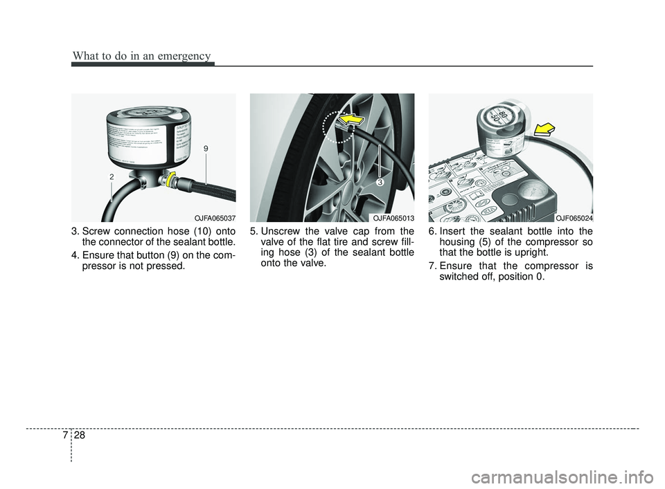 KIA OPTIMA 2017 Owners Manual What to do in an emergency
28
7
3. Screw connection hose (10) onto
the connector of the sealant bottle.
4. Ensure that button (9) on the com- pressor is not pressed. 5. Unscrew the valve cap from the
KIA OPTIMA 2017 Owners Manual What to do in an emergency
28
7
3. Screw connection hose (10) onto
the connector of the sealant bottle.
4. Ensure that button (9) on the com- pressor is not pressed. 5. Unscrew the valve cap from the