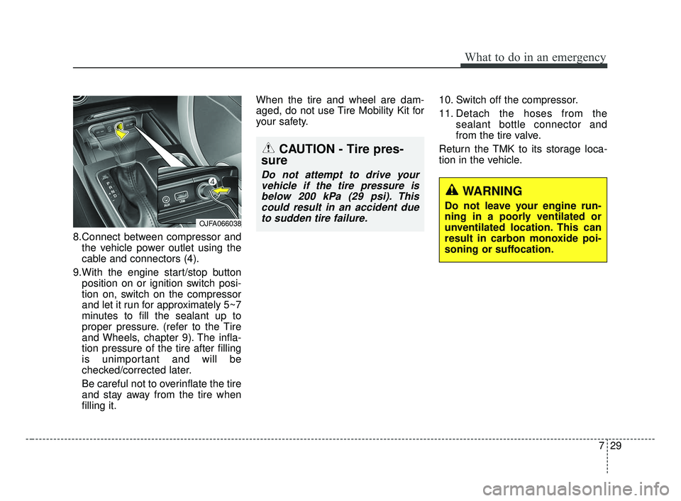 KIA OPTIMA 2017 Owners Manual 729
What to do in an emergency
8.Connect between compressor andthe vehicle power outlet using the
cable and connectors (4).
9.With the engine start/stop button position on or ignition switch posi-
tio KIA OPTIMA 2017 Owners Manual 729
What to do in an emergency
8.Connect between compressor andthe vehicle power outlet using the
cable and connectors (4).
9.With the engine start/stop button position on or ignition switch posi-
tio