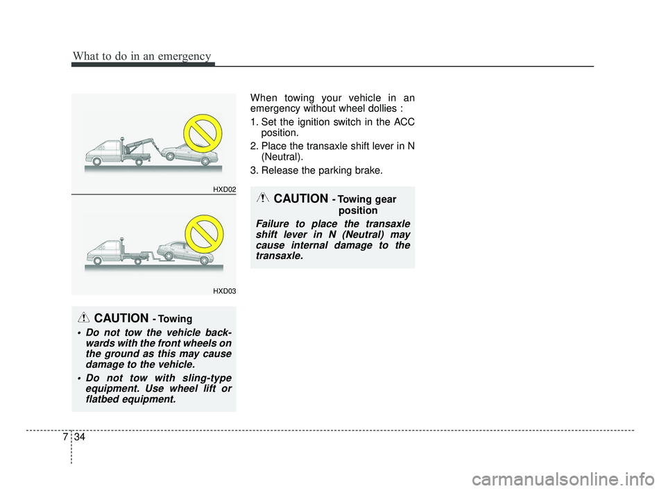 KIA OPTIMA 2017 Owners Manual What to do in an emergency
34
7
When towing your vehicle in an
emergency without wheel dollies :
1. Set the ignition switch in the ACC
position.
2. Place the transaxle shift lever in N (Neutral).
3. R KIA OPTIMA 2017 Owners Manual What to do in an emergency
34
7
When towing your vehicle in an
emergency without wheel dollies :
1. Set the ignition switch in the ACC
position.
2. Place the transaxle shift lever in N (Neutral).
3. R