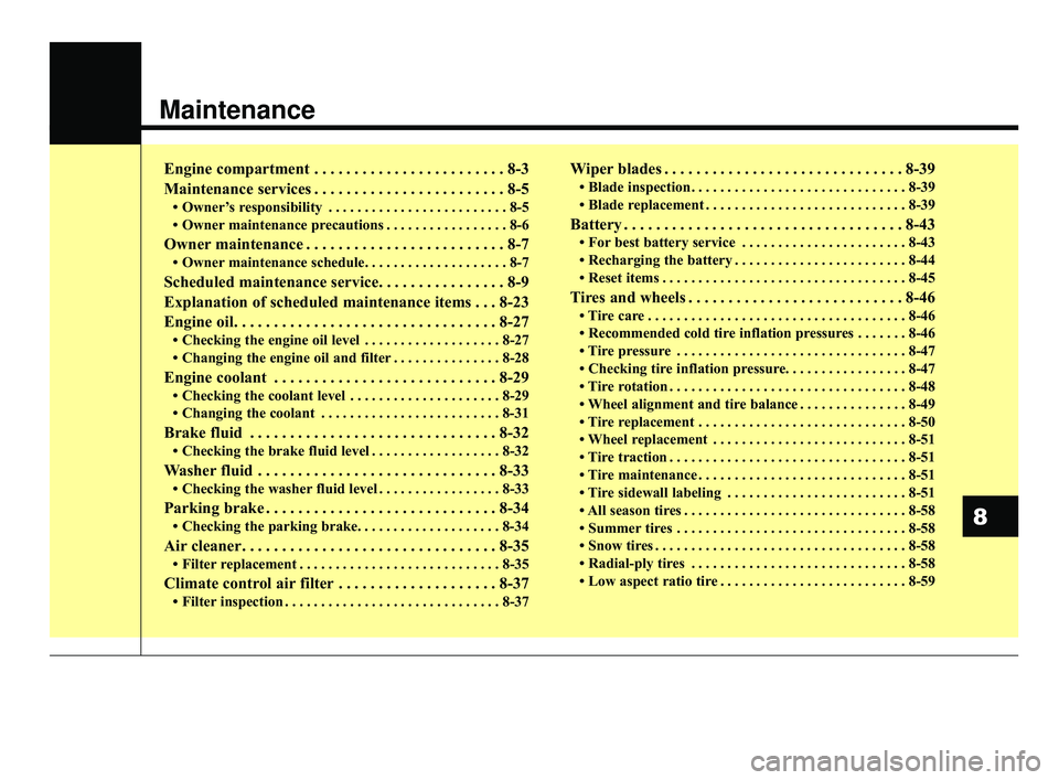 KIA OPTIMA 2017 Owners Manual Maintenance
Engine compartment . . . . . . . . . . . . . . . . . . . . . . . . 8-3
Maintenance services . . . . . . . . . . . . . . . . . . . . . . . . 8-5
• Owner’s responsibility . . . . . . . . KIA OPTIMA 2017 Owners Manual Maintenance
Engine compartment . . . . . . . . . . . . . . . . . . . . . . . . 8-3
Maintenance services . . . . . . . . . . . . . . . . . . . . . . . . 8-5
• Owner’s responsibility . . . . . . . .