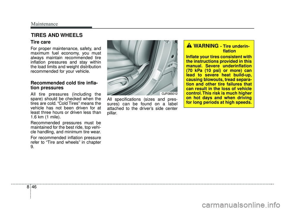 KIA OPTIMA 2017 Owners Manual Maintenance
46
8
TIRES AND WHEELS
Tire care
For proper maintenance, safety, and
maximum fuel economy, you must
always maintain recommended tire
inflation pressures and stay within
the load limits a KIA OPTIMA 2017 Owners Manual Maintenance
46
8
TIRES AND WHEELS
Tire care
For proper maintenance, safety, and
maximum fuel economy, you must
always maintain recommended tire
inflation pressures and stay within
the load limits a