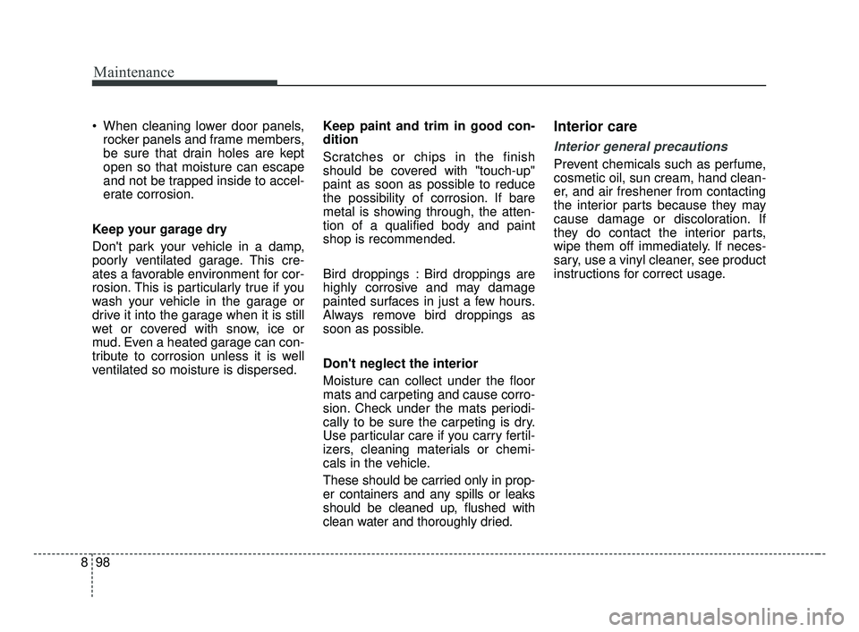 KIA OPTIMA 2017 Owners Manual Maintenance
98
8
When cleaning lower door panels,
rocker panels and frame members,
be sure that drain holes are kept
open so that moisture can escape
and not be trapped inside to accel-
erate corrosi KIA OPTIMA 2017 Owners Manual Maintenance
98
8
When cleaning lower door panels,
rocker panels and frame members,
be sure that drain holes are kept
open so that moisture can escape
and not be trapped inside to accel-
erate corrosi