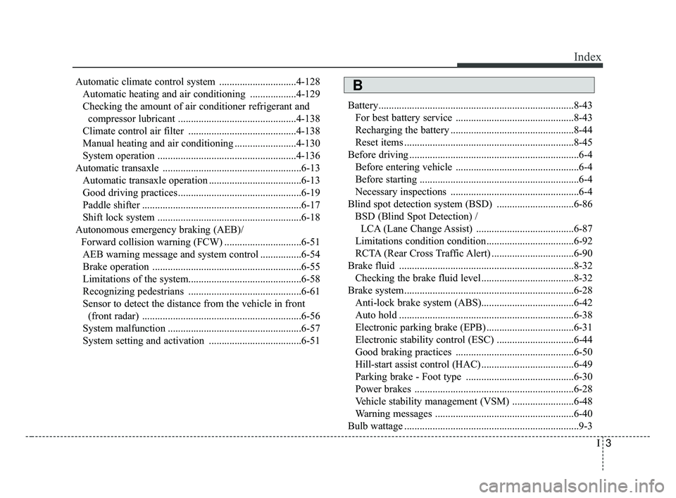 KIA OPTIMA 2017 Owners Manual I3
Index
Automatic climate control system ..............................4-128Automatic heating and air conditioning ..................4-129
Checking the amount of air conditioner refrigerant and comp KIA OPTIMA 2017 Owners Manual I3
Index
Automatic climate control system ..............................4-128Automatic heating and air conditioning ..................4-129
Checking the amount of air conditioner refrigerant and comp