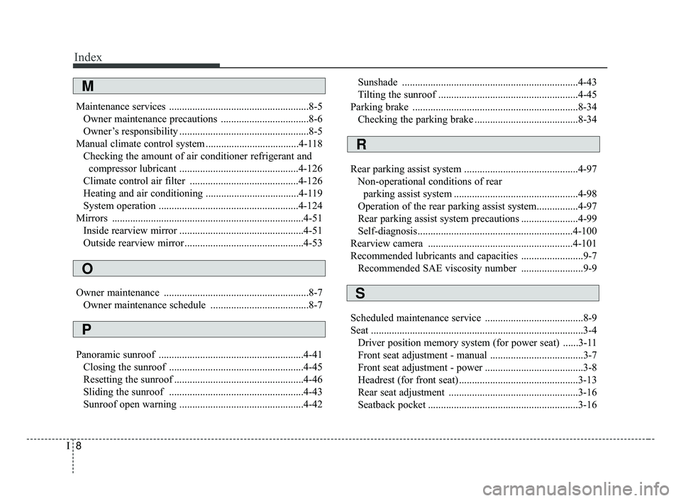 KIA OPTIMA 2017  Owners Manual Index
8I
Maintenance services ......................................................8-5Owner maintenance precautions ..................................8-6
Owner’s responsibility ....................