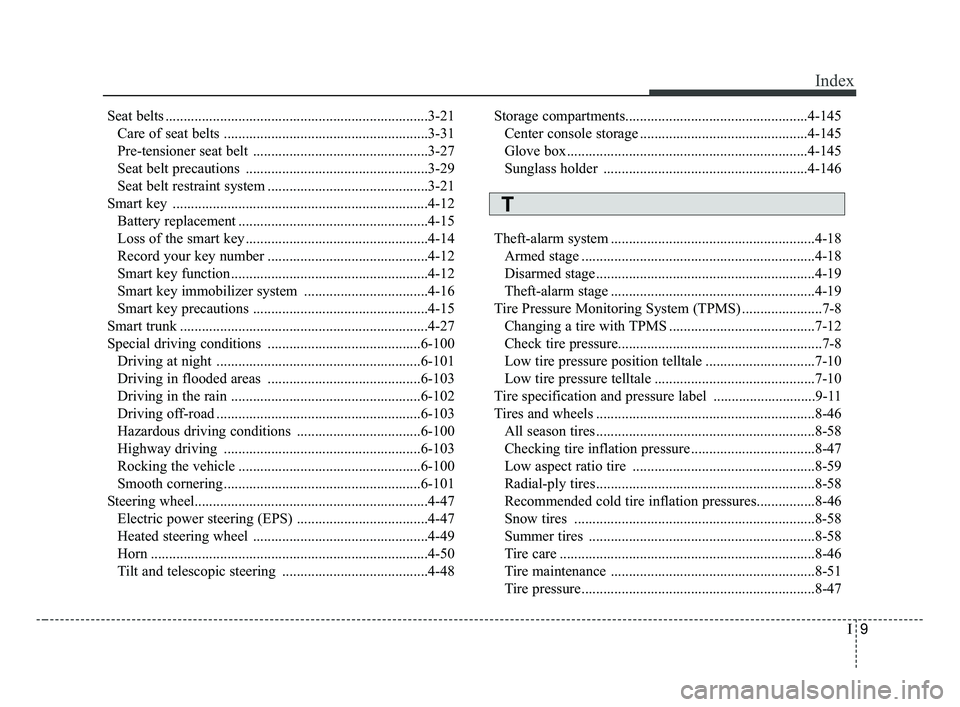 KIA OPTIMA 2017  Owners Manual I9
Index
Seat belts ........................................................................\
3-21Care of seat belts ........................................................3-31
Pre-tensioner seat bel