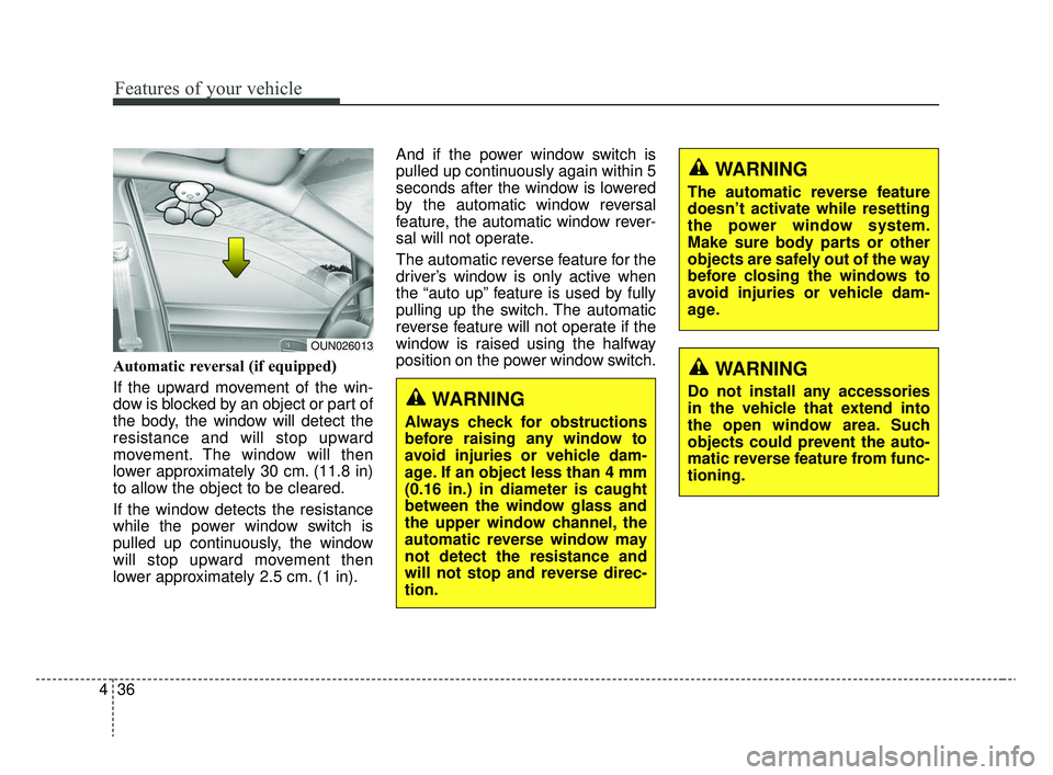 KIA RIO 2020 Owners Manual Features of your vehicle
36
4
Automatic reversal (if equipped)
If the upward movement of the win-
dow is blocked by an object or part of
the body, the window will detect the
resistance and will stop u KIA RIO 2020 Owners Manual Features of your vehicle
36
4
Automatic reversal (if equipped)
If the upward movement of the win-
dow is blocked by an object or part of
the body, the window will detect the
resistance and will stop u