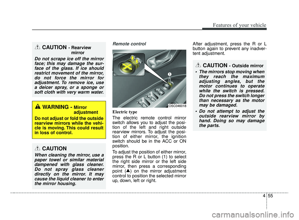 KIA RIO 2020 Owners Manual 455
Features of your vehicle
Remote control
Electric type
The electric remote control mirror
switch allows you to adjust the posi-
tion of the left and right outside
rearview mirrors. To adjust the po KIA RIO 2020 Owners Manual 455
Features of your vehicle
Remote control
Electric type
The electric remote control mirror
switch allows you to adjust the posi-
tion of the left and right outside
rearview mirrors. To adjust the po