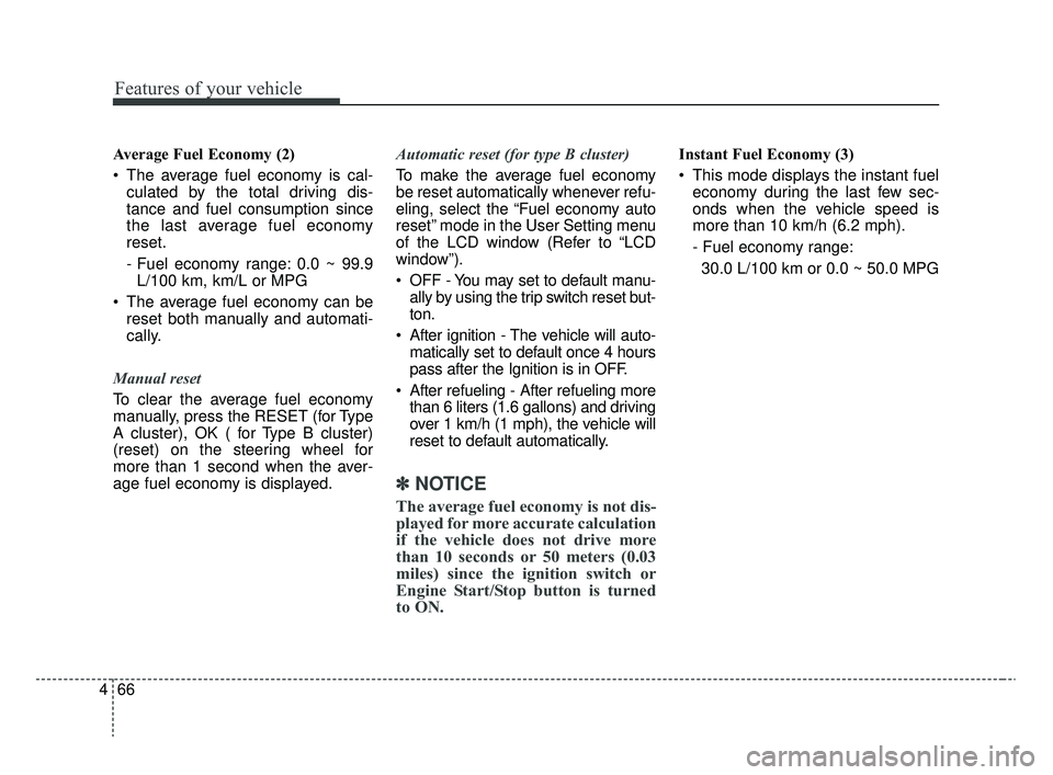 KIA RIO 2020 Owners Manual Features of your vehicle
66
4
Average Fuel Economy (2)
The average fuel economy is cal-
culated by the total driving dis-
tance and fuel consumption since
the last average fuel economy
reset.
- Fuel KIA RIO 2020 Owners Manual Features of your vehicle
66
4
Average Fuel Economy (2)
The average fuel economy is cal-
culated by the total driving dis-
tance and fuel consumption since
the last average fuel economy
reset.
- Fuel