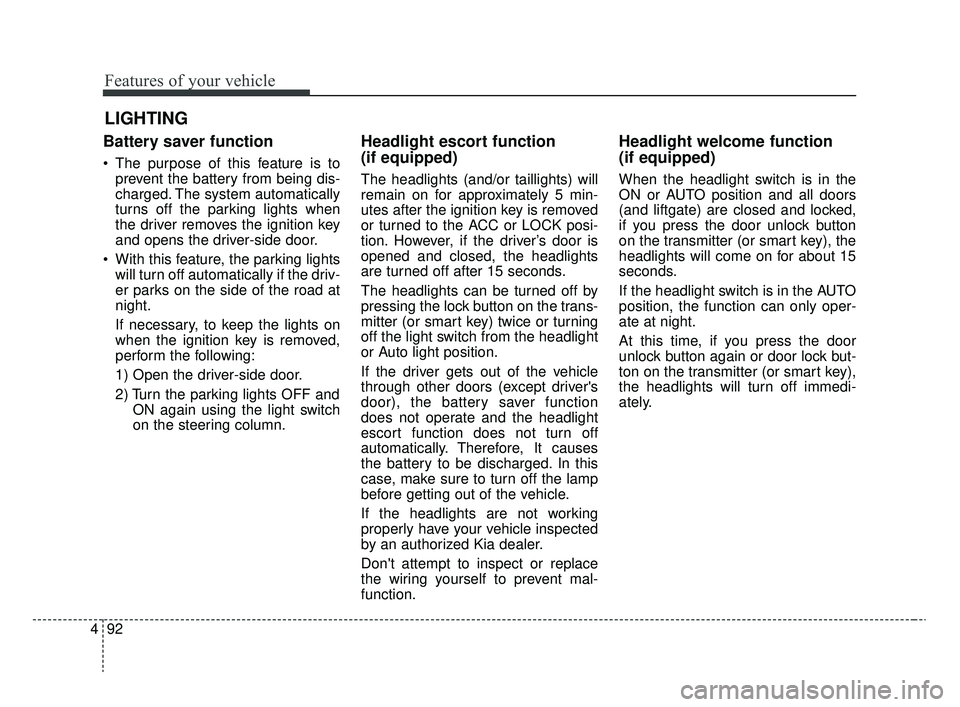 KIA RIO 2020 Owners Manual Features of your vehicle
92
4
Battery saver function
The purpose of this feature is to
prevent the battery from being dis-
charged. The system automatically
turns off the parking lights when
the driv KIA RIO 2020 Owners Manual Features of your vehicle
92
4
Battery saver function
The purpose of this feature is to
prevent the battery from being dis-
charged. The system automatically
turns off the parking lights when
the driv