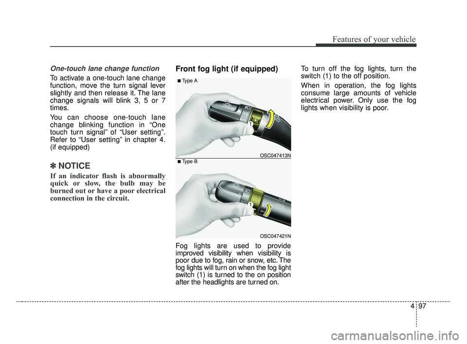 KIA RIO 2020 Owners Manual 497
Features of your vehicle
One-touch lane change function
To activate a one-touch lane change
function, move the turn signal lever
slightly and then release it. The lane
change signals will blink 3, KIA RIO 2020 Owners Manual 497
Features of your vehicle
One-touch lane change function
To activate a one-touch lane change
function, move the turn signal lever
slightly and then release it. The lane
change signals will blink 3,