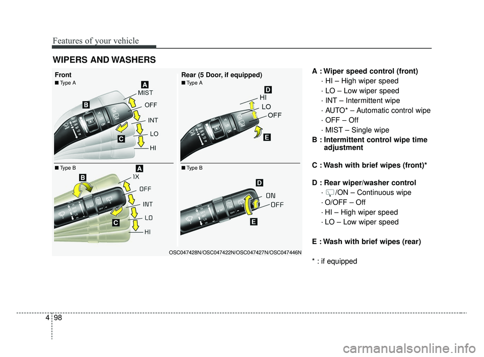 KIA RIO 2020 Owners Manual Features of your vehicle
98
4
A : Wiper speed control (front)
· HI – High wiper speed
· LO – Low wiper speed
· INT – Intermittent wipe
· AUTO* – Automatic control wipe
· OFF – Off
· MI KIA RIO 2020 Owners Manual Features of your vehicle
98
4
A : Wiper speed control (front)
· HI – High wiper speed
· LO – Low wiper speed
· INT – Intermittent wipe
· AUTO* – Automatic control wipe
· OFF – Off
· MI