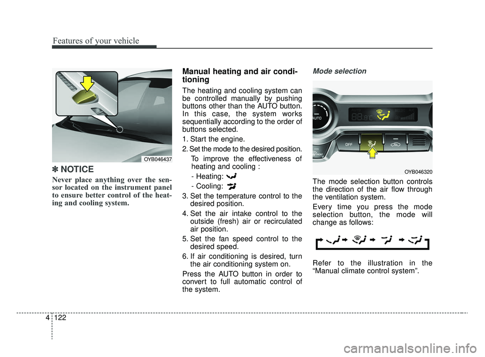 KIA RIO 2020 Owners Manual Features of your vehicle
122
4
✽ ✽
NOTICE
Never place anything over the sen-
sor located on the instrument panel
to ensure better control of the heat-
ing and cooling system.
Manual heating and ai KIA RIO 2020 Owners Manual Features of your vehicle
122
4
✽ ✽
NOTICE
Never place anything over the sen-
sor located on the instrument panel
to ensure better control of the heat-
ing and cooling system.
Manual heating and ai