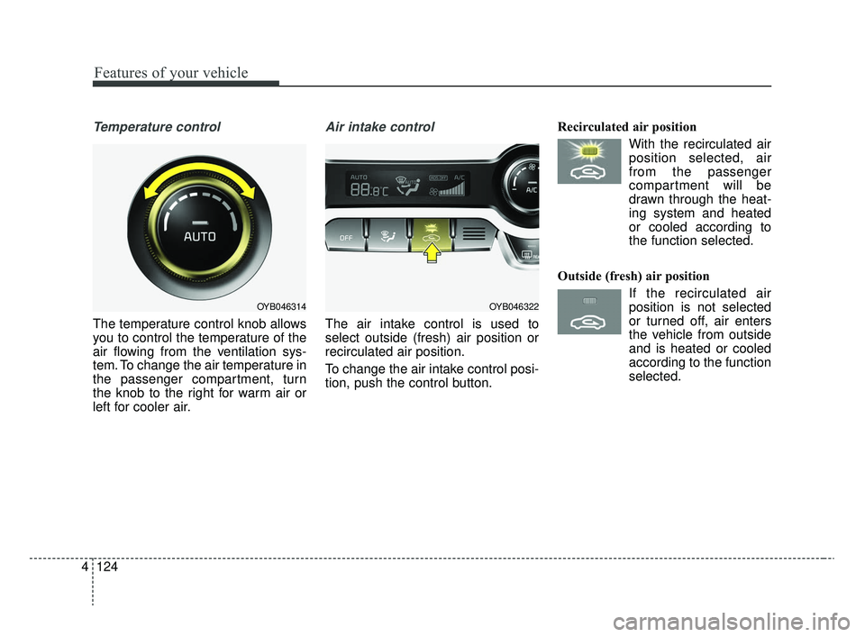 KIA RIO 2020 Owners Manual Features of your vehicle
124
4
Temperature control
The temperature control knob allows
you to control the temperature of the
air flowing from the ventilation sys-
tem. To change the air temperature in KIA RIO 2020 Owners Manual Features of your vehicle
124
4
Temperature control
The temperature control knob allows
you to control the temperature of the
air flowing from the ventilation sys-
tem. To change the air temperature in