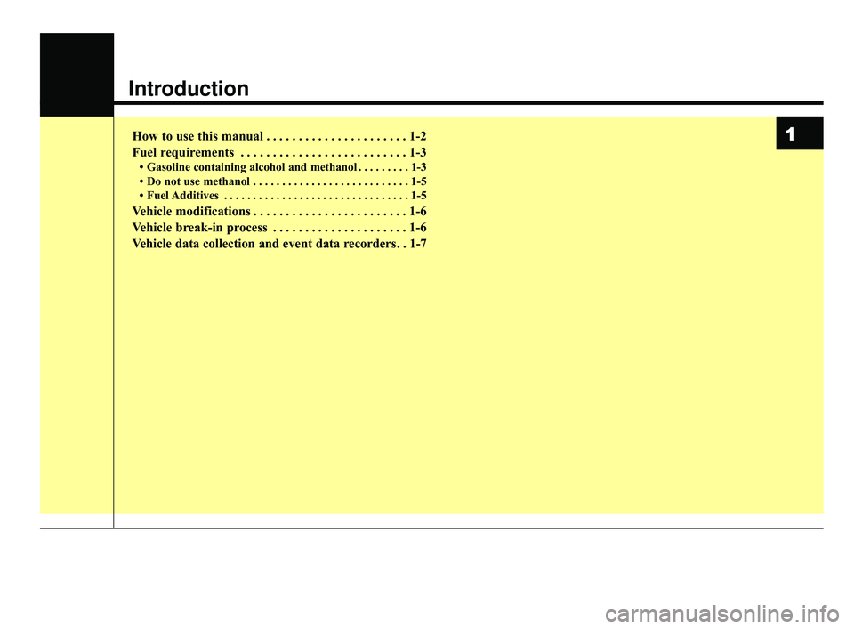 KIA RIO 2020  Owners Manual Introduction
How to use this manual . . . . . . . . . . . . . . . . . . . . . . 1-2
Fuel requirements . . . . . . . . . . . . . . . . . . . . . . . . . . 1-3
• Gasoline containing alcohol and methan