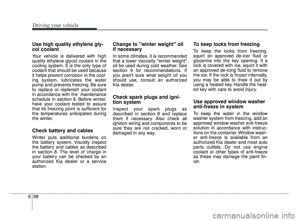 KIA RIO 2020 Owners Manual Driving your vehicle
68
6
Use high quality ethylene gly-
col coolant
Your vehicle is delivered with high
quality ethylene glycol coolant in the
cooling system. It is the only type of
coolant that shou KIA RIO 2020 Owners Manual Driving your vehicle
68
6
Use high quality ethylene gly-
col coolant
Your vehicle is delivered with high
quality ethylene glycol coolant in the
cooling system. It is the only type of
coolant that shou