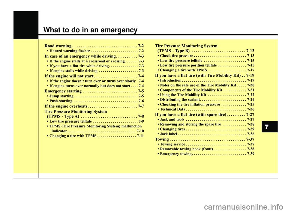 KIA RIO 2020  Owners Manual What to do in an emergency
Road warning . . . . . . . . . . . . . . . . . . . . . . . . . . . . . . 7-2
• Hazard warning flasher . . . . . . . . . . . . . . . . . . . . . . . . 7-2
In case of an eme