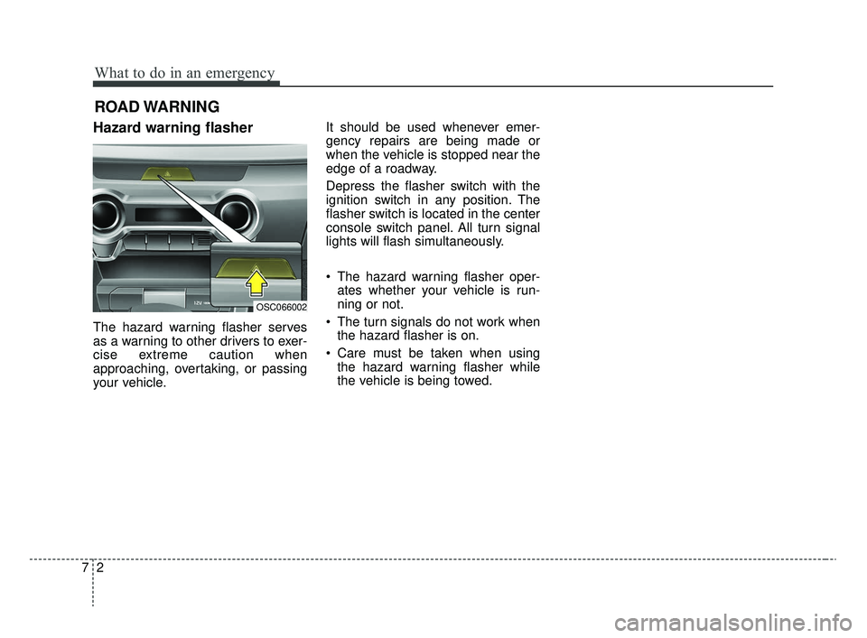KIA RIO 2020 Owners Manual What to do in an emergency
27
ROAD WARNING
Hazard warning flasher
The hazard warning flasher serves
as a warning to other drivers to exer-
cise extreme caution when
approaching, overtaking, or pass KIA RIO 2020 Owners Manual What to do in an emergency
27
ROAD WARNING
Hazard warning flasher
The hazard warning flasher serves
as a warning to other drivers to exer-
cise extreme caution when
approaching, overtaking, or pass