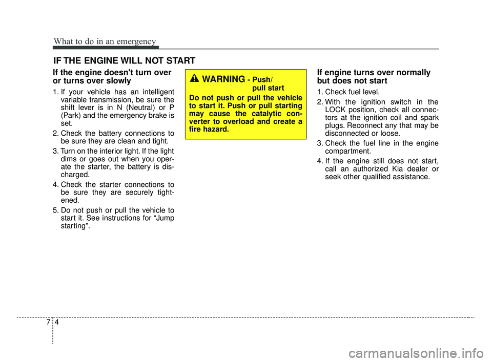 KIA RIO 2020 Owners Manual What to do in an emergency
47
IF THE ENGINE WILL NOT START
If the engine doesnt turn over
or turns over slowly
1. If your vehicle has an intelligentvariable transmission, be sure the
shift lever is i KIA RIO 2020 Owners Manual What to do in an emergency
47
IF THE ENGINE WILL NOT START
If the engine doesnt turn over
or turns over slowly
1. If your vehicle has an intelligentvariable transmission, be sure the
shift lever is i
