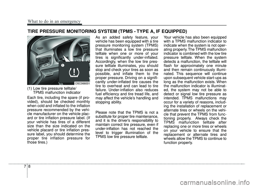 KIA RIO 2020 Owners Manual What to do in an emergency
87
TIRE PRESSURE MONITORING SYSTEM (TPMS - TYPE A, IF EQUIPPED)
(1) Low tire pressure telltale/TPMS malfunction indicator
Each tire, including the spare (if pro-
vided), sho KIA RIO 2020 Owners Manual What to do in an emergency
87
TIRE PRESSURE MONITORING SYSTEM (TPMS - TYPE A, IF EQUIPPED)
(1) Low tire pressure telltale/TPMS malfunction indicator
Each tire, including the spare (if pro-
vided), sho